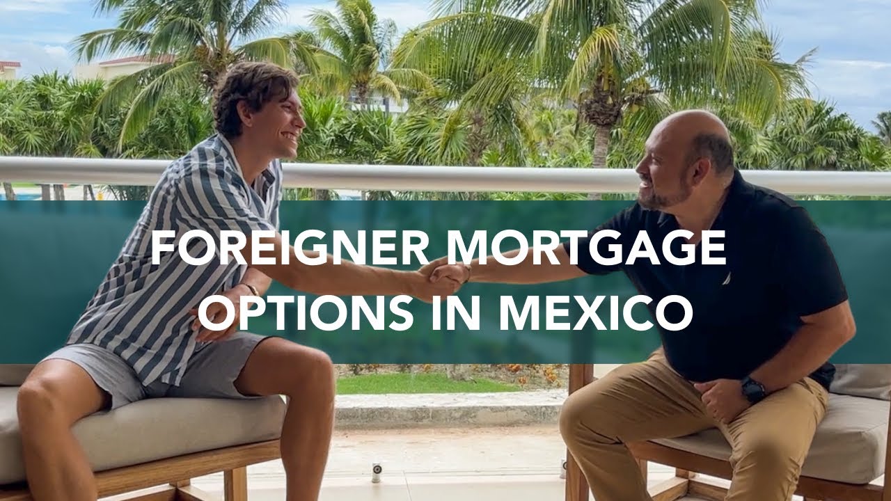 HOW TO GET A MEXICAN MORTGAGE FINANCING PROPERTIES IN MEXICO YouTube