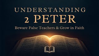 Understanding 2 Peter | Beware False Teachers & Grow in Faith | Bible Deep Dive 📖
