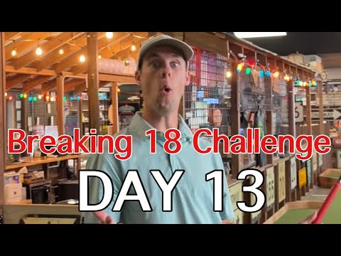 DAY 13: Breaking 18 Challenge (Big Putts)