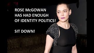 128: Rose McGowan has had enough of Identity Politics – SIT DOWN!