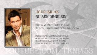 UĞUR IŞILAK - BU SEN DEĞİLSİN Resimi