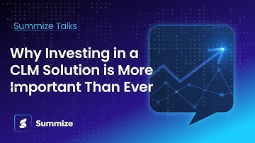 Summize Talks: Why Investing in a CLM Solution is More Important Than Ever