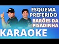 ESQUEMA PREFERIDO   OS BARÕES DA PISADINHA   KARAOKE