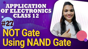 NOT Gate Using NAND Gate - Logic Gates - Application of Electronics Class 12