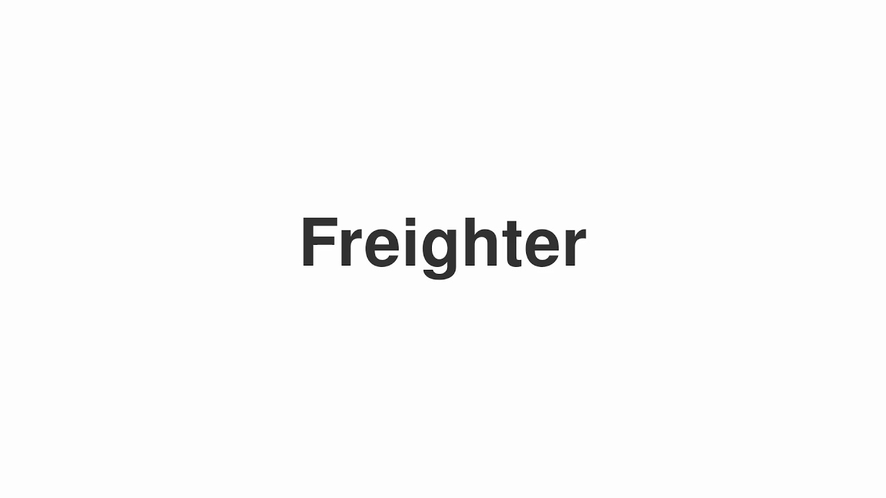 How to Pronounce "Freighter"