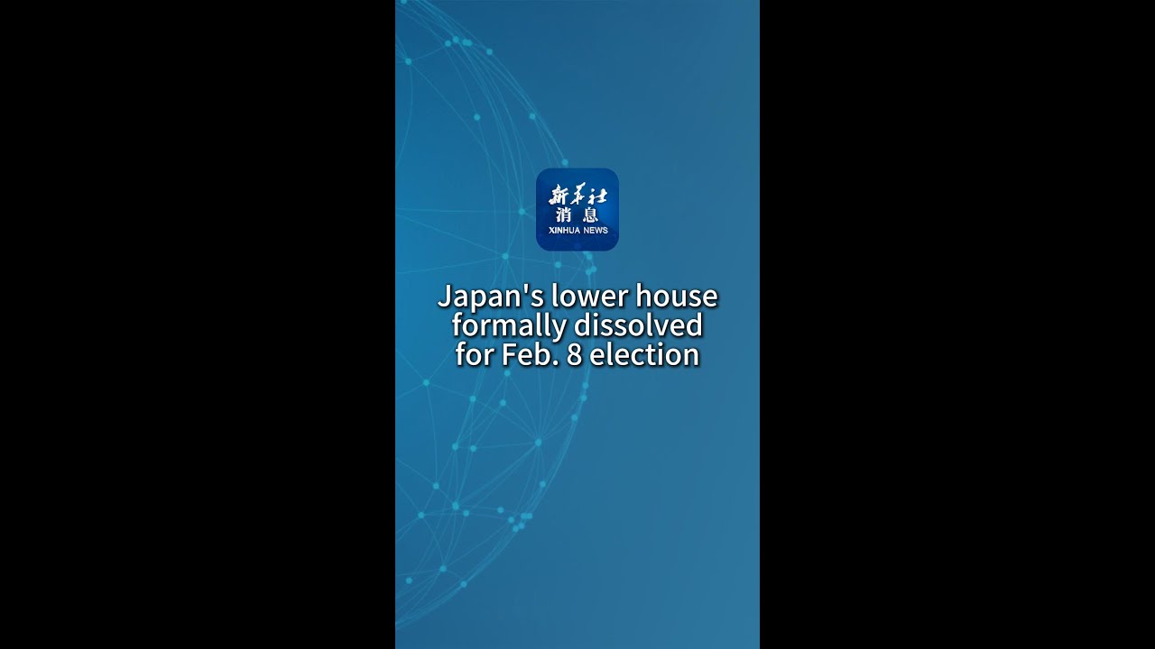 Xinhua News | Japan's lower house formally dissolved for Feb. 8 election