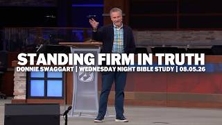 Standing Firm In Truth | Donnie Swaggart | Wednesday Night Bible Study | 08.05.26