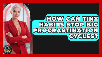 How Can Tiny Habits Stop Big Procrastination Cycles? - The Life Coach Expert