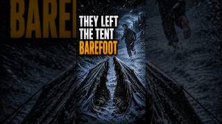 They left the tent barefoot