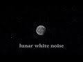 Lunar White Noise for sleep, relax mind, sleep better, reduce stress, baby sleep - 10 hours ambient