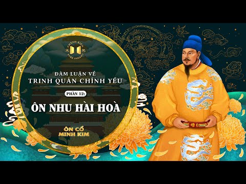 Trinh Quán Chính Yếu - Phần 12: Ôn nhu hài hòa | Ôn Cổ Minh Kim