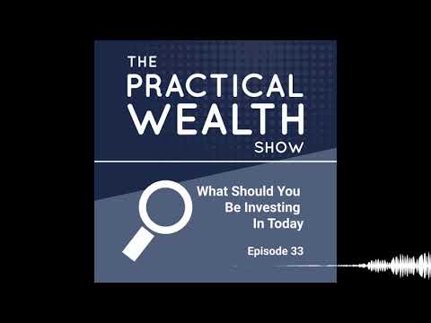 What Should You Be Investing In Today - Episode 33
