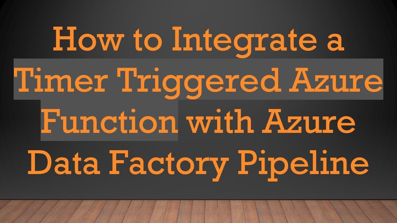 How to Integrate a Timer Triggered Azure Function with Azure Data Factory Pipeline