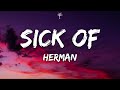 Herman - Sick Of (Lyrics)