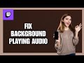 How to Fix Continue Playing Audio in the Background on Twitch App!