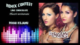 Like Chocolate - Placeri nevinovate (Remix Contest) by Mihai Kojanu