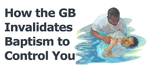How the Governing Body Invalidates Baptism to Control You!