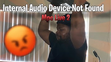 Internal audio not found MPC Live 2 Issue *FIXED* 💆🏾‍♂️