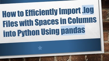 How to Efficiently Import .log Files with Spaces in Columns into Python Using pandas