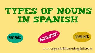Types of Nouns in Spanish: List and Examples Types of Nouns in Spanish: List and Examples