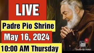 ST. PADRE PIO CHURCH LIVE TV MASS TODAY 10:00 AM MAY 16, 2024 THURSDAY