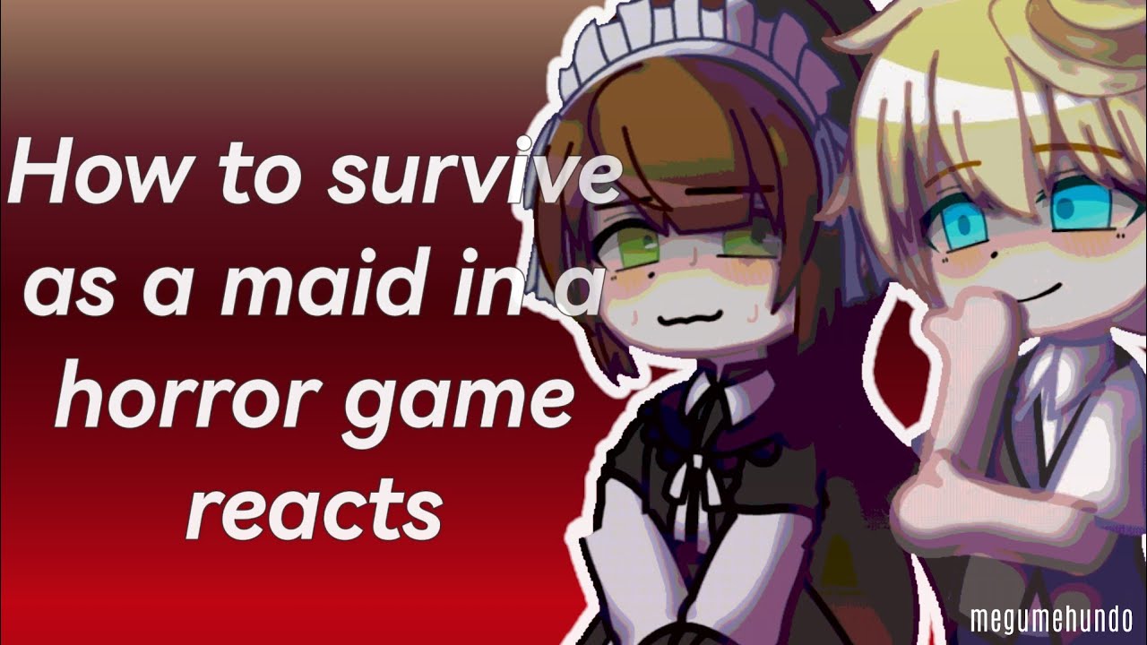 “How to survive as a maid in an horror game Reacts” reupload 1/1 // Megumehundo