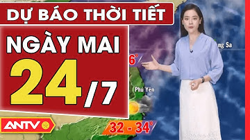 Dự Báo Thời Tiết Đêm Nay Và Ngày Mai Ngày 24/7: Thời Tiết Oi Nóng Trở Lại Miền Bắc | ANTV