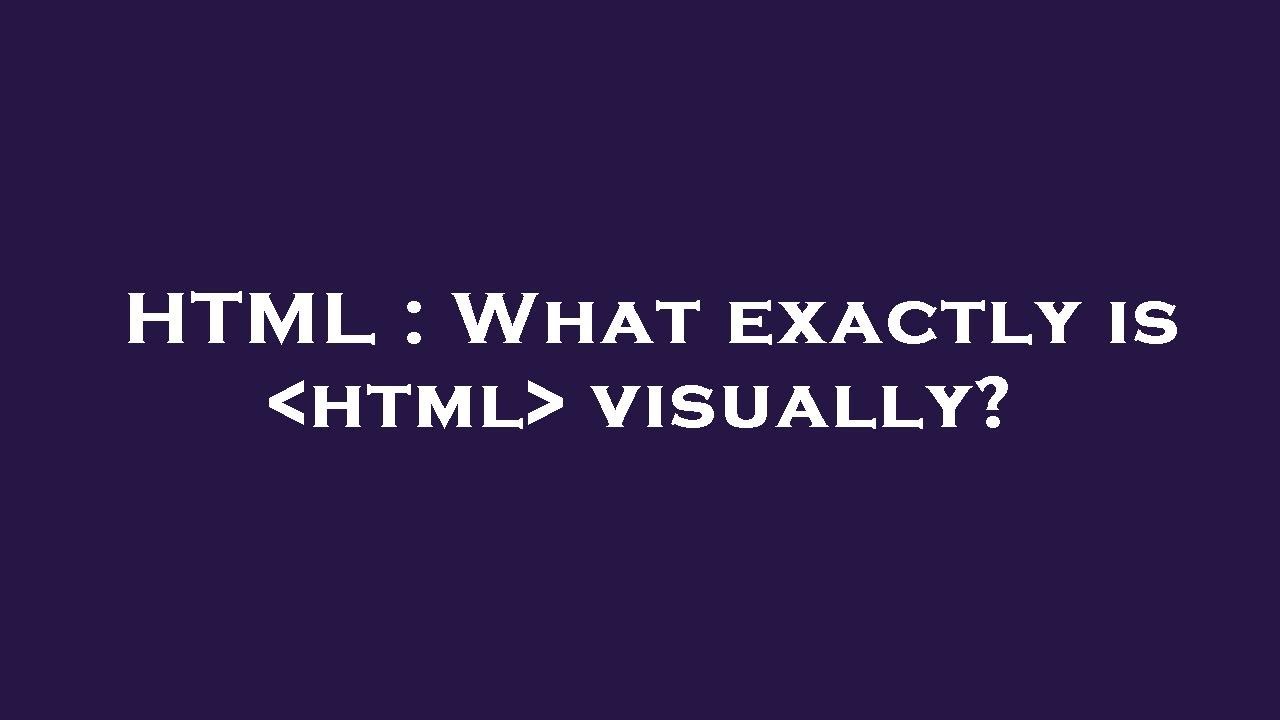 HTML : What exactly is html visually? - YouTube