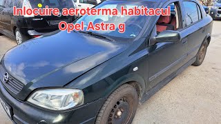 Inlocuire Aeroterma habitacul Opel Astra G