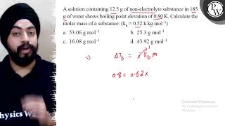 A solution containing \( 12.5 \mathrm{~g} \) of non-electrolyte sub...