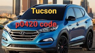 Hyundai Tucson 2019 manifold catalytic converter code p0420 P0420 Code Hyundai Tucson