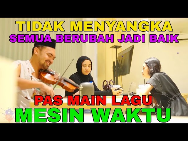 Tidak Menyangka Semua Berubah Jadi Baik, Pas Main Lagu MESIN WAKTU class=