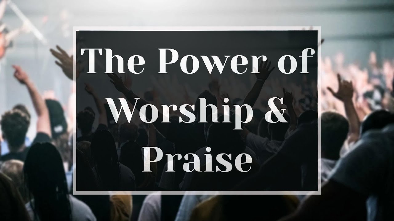 The Power of Worship and Praise - YouTube