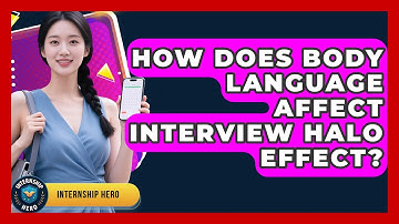 How Does Body Language Affect Interview Halo Effect? - Internship Hero