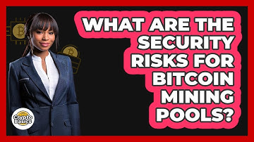 What Are The Security Risks For Bitcoin Mining Pools? - CryptoBasics360.com