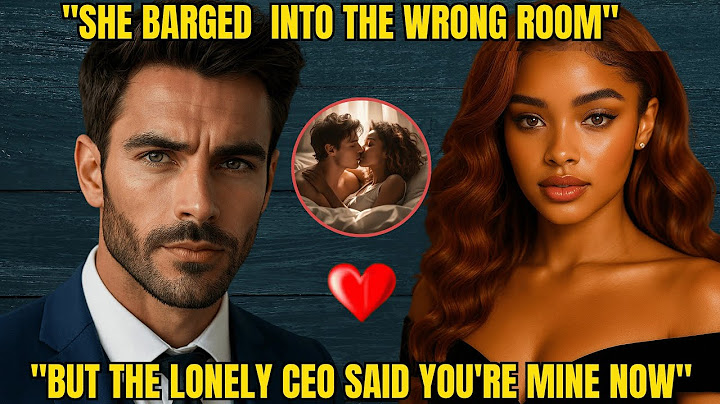 "SHE GOT TIPSY AND BARGED INTO THE WRONG ROOM... NOW THE LONELY CEO WON'T LET HER GO"
