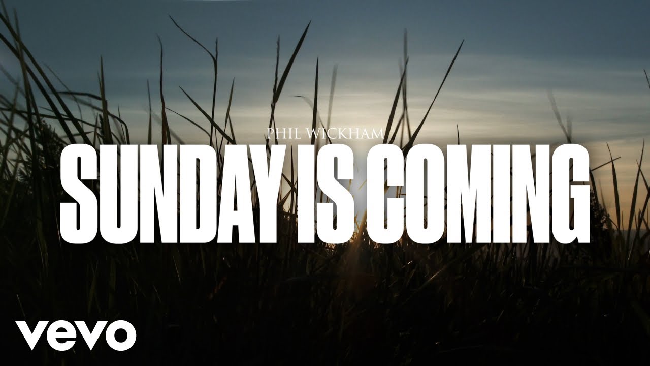 Phil Wickham   Sunday Is Coming Official Lyric Video