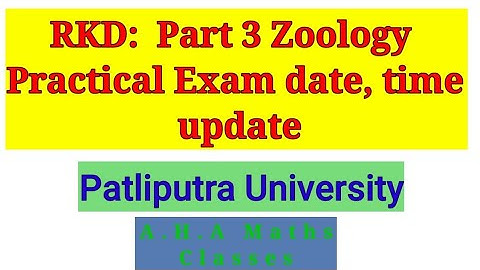 RKD : Part 3 Zoology Practical Exam date, Time Update | Patliputra University