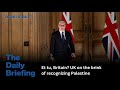 Day 663 - Et tu, Britain? UK on the brink of recognizing Palestine