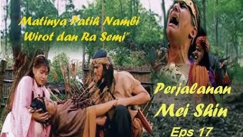 Perjalanan Mei Shin Episode 17 "Matinya Patih Nambi, Wirot dan Ra Semi"