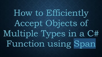 How to Efficiently Accept Objects of Multiple Types in a C# Function using Span