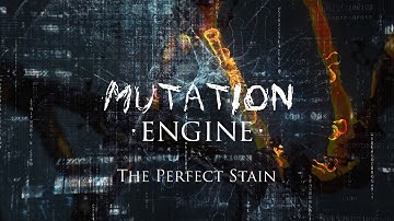 Mutation Engine - The Perfect Stain