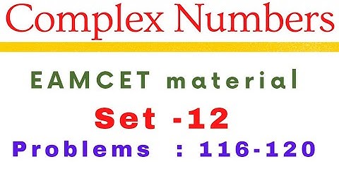 Complex Numbers | EAMCET previous problems | Set-12 | problems: 116-120@EAG