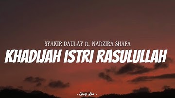 SYAKIR DAULAY & NADZIRA SHAFA - Khadijah Istri Rasulullah | ( Video Lirik )