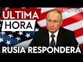 ÚLTIMA HORA: Rusia "responderá de forma asimétrica" a EEUU por su permiso de atacar su territorio