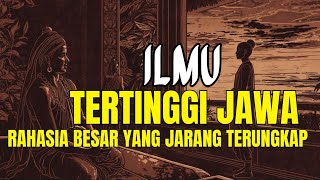 Ilmu Tertinggi Jawa Dan Rahasia Besar Yang Jarang Terungkap