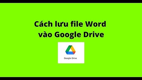 Cách lưu file Word vào Google Drive