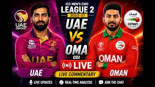 LIVE: UAE vs OMA ODI | CWC League 2 2023-27 | Live Commentary | United Arab Emirates vs Oman