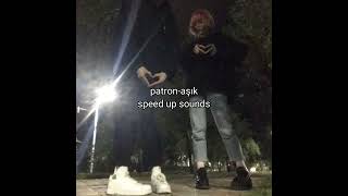 Patron - Aşık Speed Up Sounds Pt4