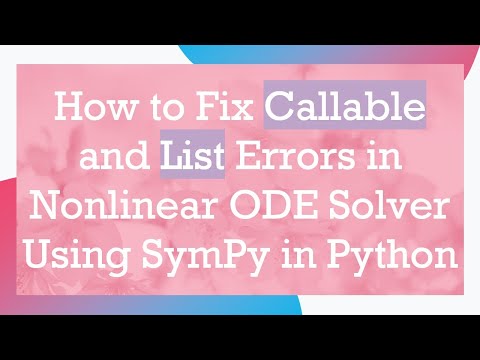 How to Fix Callable and List Errors in Nonlinear ODE Solver Using SymPy in Python
